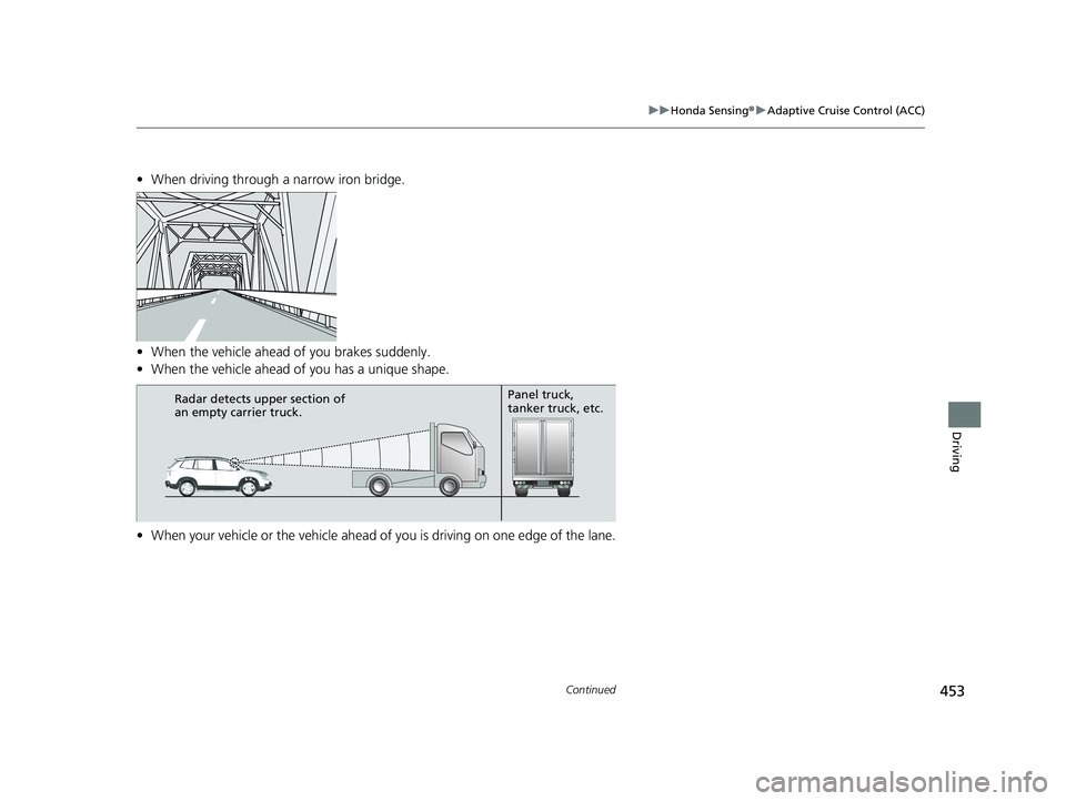 HONDA PASSPORT 2021 Navigation Manual (in English) 453
uuHonda Sensing ®u Adaptive Cruise Control (ACC)
Continued
Driving
• When driving through a narrow iron bridge.
• When the vehicle ahead of you brakes suddenly.
• When the vehicle ahead of HONDA PASSPORT 2021 Navigation Manual (in English) 453
uuHonda Sensing ®u Adaptive Cruise Control (ACC)
Continued
Driving
• When driving through a narrow iron bridge.
• When the vehicle ahead of you brakes suddenly.
• When the vehicle ahead of