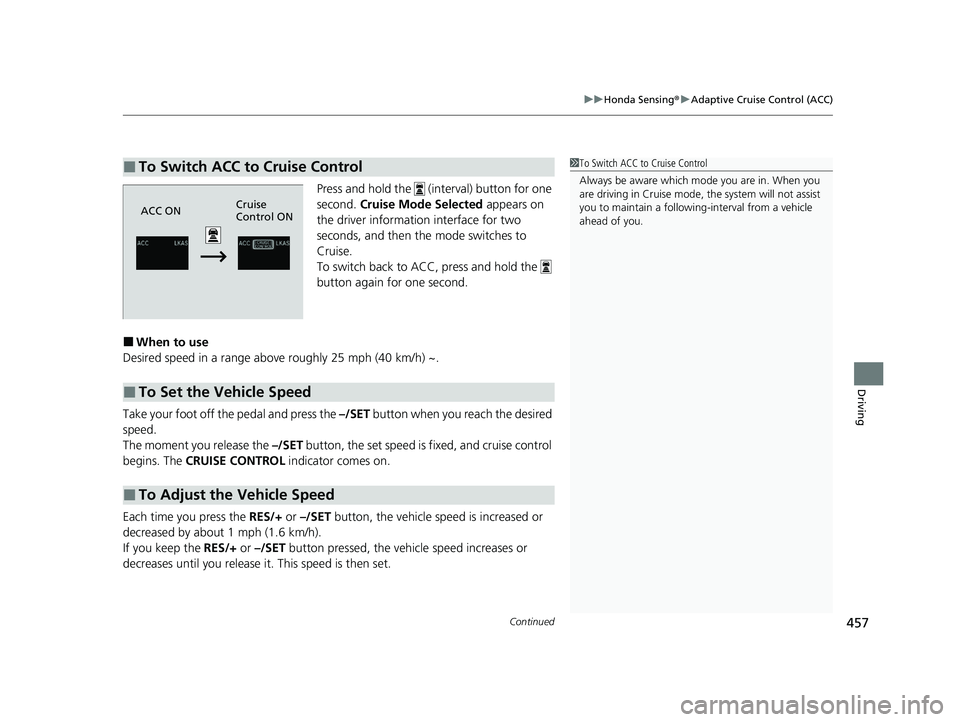 HONDA PASSPORT 2021 Navigation Manual (in English) Continued457
uuHonda Sensing ®u Adaptive Cruise Control (ACC)
Driving
Press and hold the (interval) button for one
second. Cruise Mode Selected appears on
the driver information interface for t HONDA PASSPORT 2021 Navigation Manual (in English) Continued457
uuHonda Sensing ®u Adaptive Cruise Control (ACC)
Driving
Press and hold the (interval) button for one
second. Cruise Mode Selected appears on
the driver information interface for t