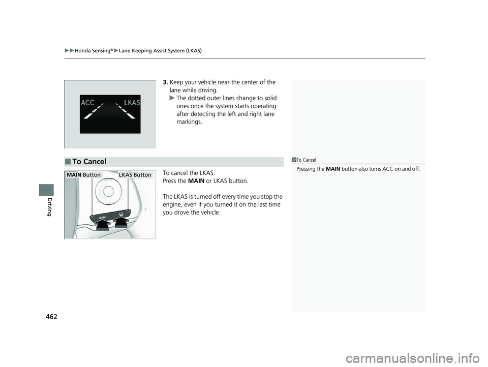 HONDA PASSPORT 2021 Navigation Manual (in English) uuHonda Sensing ®u Lane Keeping Assist System (LKAS)
462
Driving
3. Keep your vehicle near the center of the
lane while driving.
u The dotted outer lines change to solid
ones once the system starts HONDA PASSPORT 2021 Navigation Manual (in English) uuHonda Sensing ®u Lane Keeping Assist System (LKAS)
462
Driving
3. Keep your vehicle near the center of the
lane while driving.
u The dotted outer lines change to solid
ones once the system starts