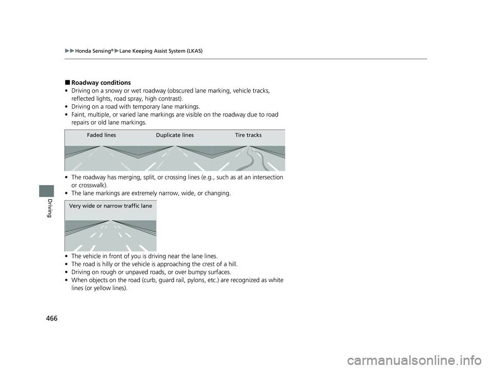 HONDA PASSPORT 2021 Navigation Manual (in English) 466
uuHonda Sensing ®u Lane Keeping Assist System (LKAS)
Driving
■Roadway conditions
• Driving on a snowy or wet roadway (obs cured lane marking, vehicle tracks,
reflected lights, road spray, h HONDA PASSPORT 2021 Navigation Manual (in English) 466
uuHonda Sensing ®u Lane Keeping Assist System (LKAS)
Driving
■Roadway conditions
• Driving on a snowy or wet roadway (obs cured lane marking, vehicle tracks,
reflected lights, road spray, h
