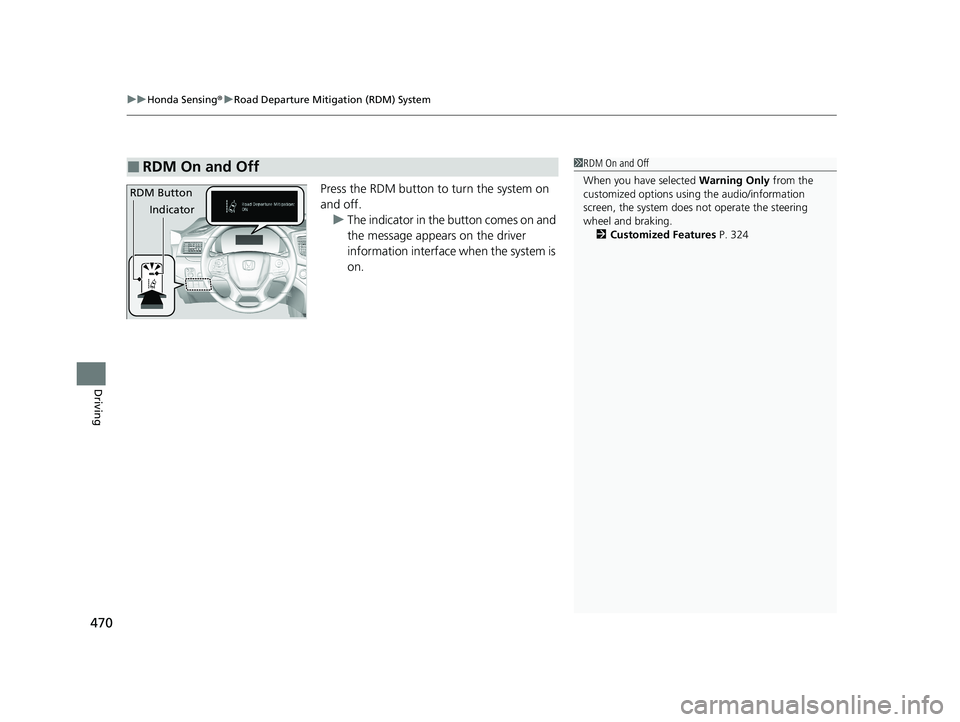 HONDA PASSPORT 2021 Navigation Manual (in English) uuHonda Sensing ®u Road Departure Mitigation (RDM) System
470
Driving
Press the RDM button to turn the system on
and off.
u The indicator in the button comes on and
the message appears on the drive HONDA PASSPORT 2021 Navigation Manual (in English) uuHonda Sensing ®u Road Departure Mitigation (RDM) System
470
Driving
Press the RDM button to turn the system on
and off.
u The indicator in the button comes on and
the message appears on the drive