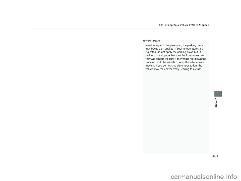 HONDA PASSPORT 2021  Navigation Manual (in English) 481
uuParking Your Vehicle uWhen Stopped
Driving
1When Stopped
In extremely cold temperatures, the parking brake 
may freeze up if applied. If such temperatures are 
expected, do not apply the  parkin