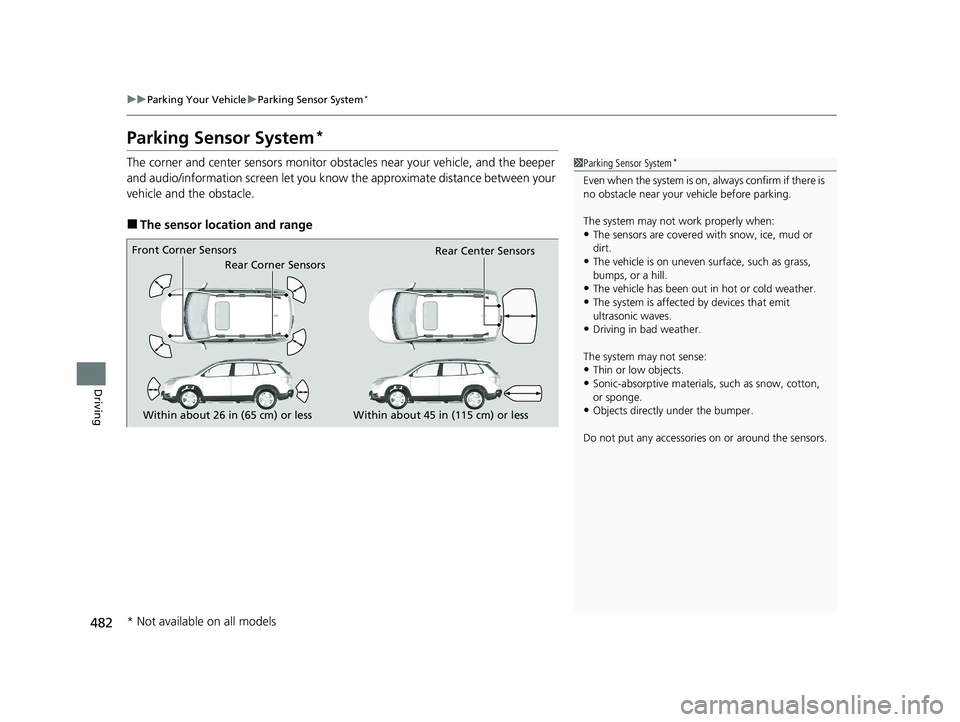 HONDA PASSPORT 2021   (in English) Owners Guide 482
uuParking Your Vehicle uParking Sensor System*
Driving
Parking Sensor System*
The corner and center sensors monitor obst acles near your vehicle, and the beeper 
and audio/information screen let y