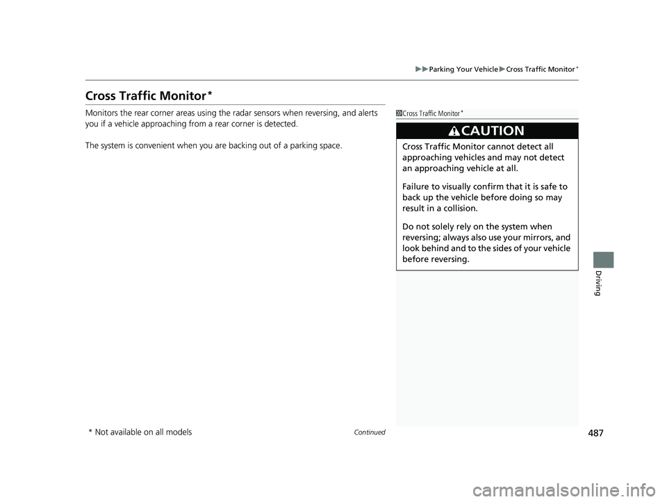 HONDA PASSPORT 2021  Navigation Manual (in English) 487
uuParking Your Vehicle uCross Traffic Monitor*
Continued
Driving
Cross Traffic Monitor*
Monitors the rear corner areas using the  radar sensors when reversing, and alerts 
you if a vehicle approac