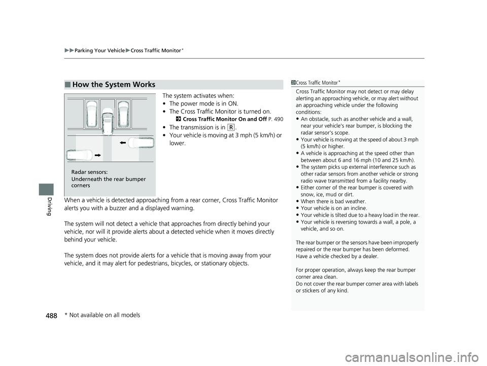 HONDA PASSPORT 2021  Navigation Manual (in English) uuParking Your Vehicle uCross Traffic Monitor*
488
Driving
The system activates when:
• The power mode is in ON.
• The Cross Traffic Monitor is turned on.
2 Cross Traffic Monitor On and Off  P. 49