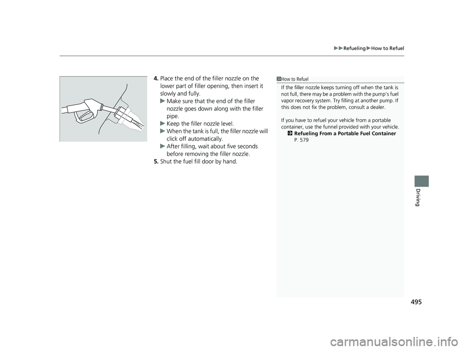 HONDA PASSPORT 2021 Navigation Manual (in English) 495
uuRefueling uHow to Refuel
Driving
4. Place the end of the filler nozzle on the
lower part of filler opening, then insert it
slowly and fully.
u Make sure that the end of the filler
nozzle goes HONDA PASSPORT 2021 Navigation Manual (in English) 495
uuRefueling uHow to Refuel
Driving
4. Place the end of the filler nozzle on the
lower part of filler opening, then insert it
slowly and fully.
u Make sure that the end of the filler
nozzle goes