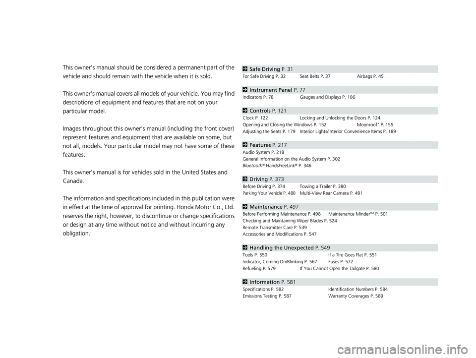HONDA PASSPORT 2021  Navigation Manual (in English) Contents
This owner’s manual should be considered a permanent part of the 
vehicle and should remain with the vehicle when it is sold.
This owner’s manual covers all models of your vehicle. You ma