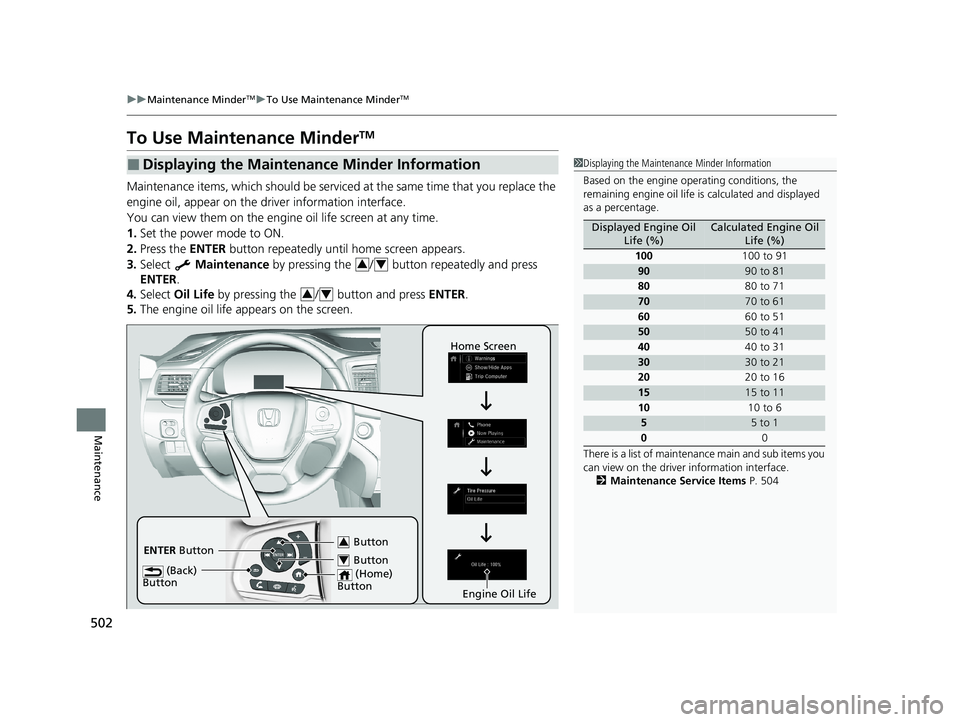 HONDA PASSPORT 2021 Navigation Manual (in English) 502
uuMaintenance MinderTMuTo Use Maintenance MinderTM
Maintenance
To Use Maintenance MinderTM
Maintenance items, which should be serviced at the same time that you replace the
engine oil, appear on HONDA PASSPORT 2021 Navigation Manual (in English) 502
uuMaintenance MinderTMuTo Use Maintenance MinderTM
Maintenance
To Use Maintenance MinderTM
Maintenance items, which should be serviced at the same time that you replace the
engine oil, appear on