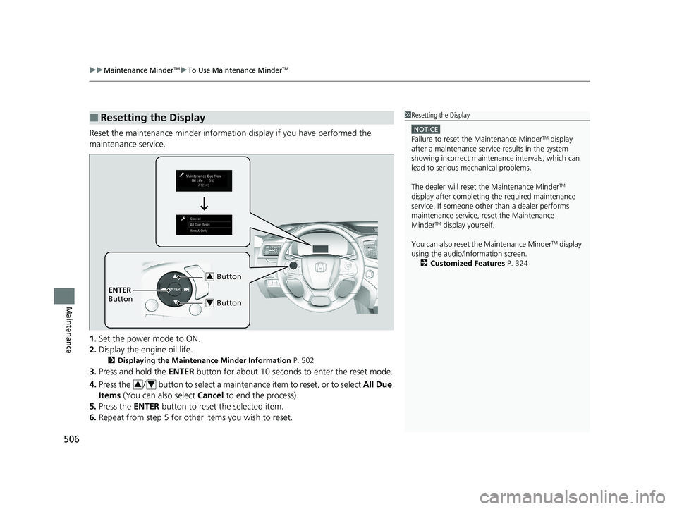 HONDA PASSPORT 2021 Navigation Manual (in English) uuMaintenance MinderTMuTo Use Maintenance MinderTM
506
Maintenance
Reset the maintenance minder informat ion display if you have performed the
maintenance service.
1. Set the power mode to ON.
2. Dis HONDA PASSPORT 2021 Navigation Manual (in English) uuMaintenance MinderTMuTo Use Maintenance MinderTM
506
Maintenance
Reset the maintenance minder informat ion display if you have performed the
maintenance service.
1. Set the power mode to ON.
2. Dis