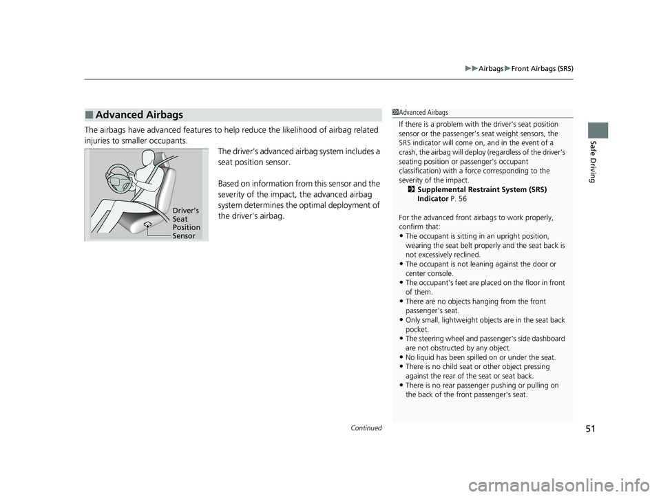 HONDA PASSPORT 2021  Navigation Manual (in English) Continued51
uuAirbags uFront Airbags (SRS)
Safe DrivingThe airbags have advanced features to he lp reduce the likelihood of airbag related 
injuries to smaller occupants. The driver’s advanced airba