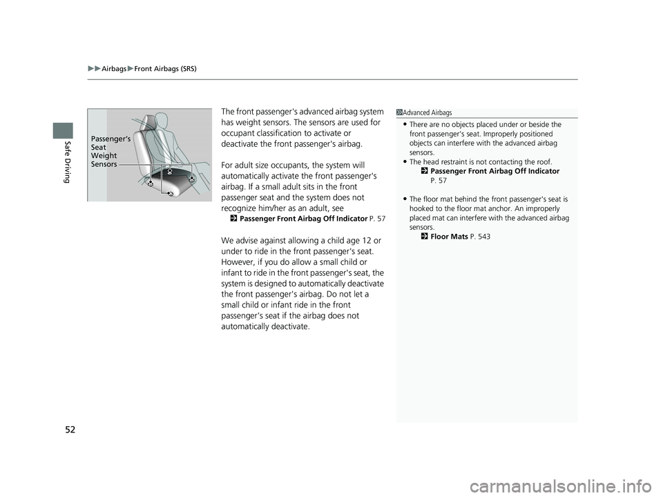 HONDA PASSPORT 2021  Navigation Manual (in English) uuAirbags uFront Airbags (SRS)
52
Safe Driving
The front passenger's ad vanced airbag system 
has weight sensors. The sensors are used for 
occupant classification to activate or 
deactivate the f