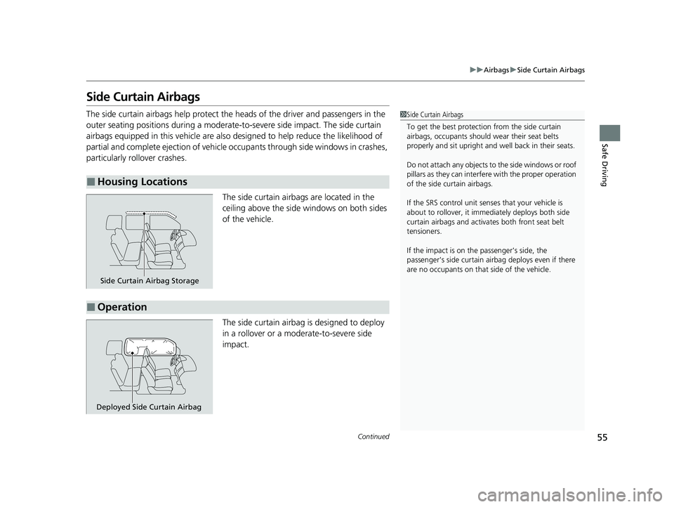 HONDA PASSPORT 2021  Navigation Manual (in English) 55
uuAirbags uSide Curtain Airbags
Continued
Safe Driving
Side Curtain Airbags
The side curtain airbags help protect the heads of the driver and passengers in the 
outer seating positions during a mod