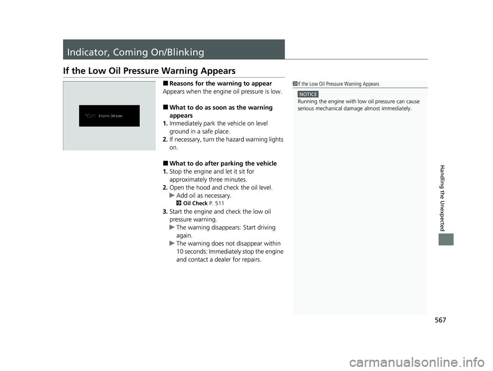 HONDA PASSPORT 2021 Navigation Manual (in English) 567
Handling the Unexpected
Indicator, Coming On/Blinking
If the Low Oil Pressure Warning Appears
■Reasons for the warning to appear
Appears when the engine oil pressure is low.
■What to do as soo HONDA PASSPORT 2021 Navigation Manual (in English) 567
Handling the Unexpected
Indicator, Coming On/Blinking
If the Low Oil Pressure Warning Appears
■Reasons for the warning to appear
Appears when the engine oil pressure is low.
■What to do as soo