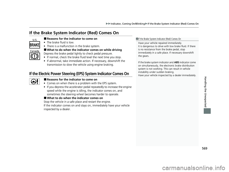 HONDA PASSPORT 2021  Navigation Manual (in English) 569
uuIndicator, Comin g On/BlinkinguIf the Brake System Indicator (Red) Comes On
Handling the Unexpected
If the Brake System Indicator (Red) Comes On
■Reasons for the indicator to come on
• The b