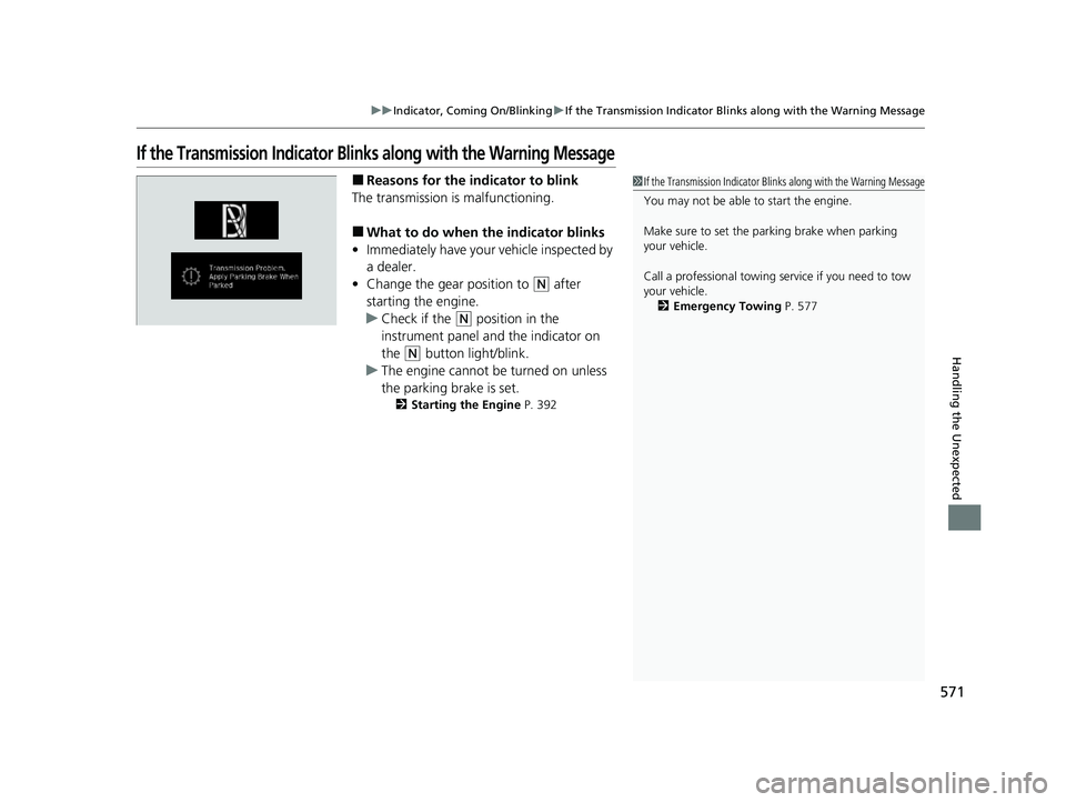 HONDA PASSPORT 2021  Navigation Manual (in English) 571
uuIndicator, Coming On/Blinking uIf the Transmission Indicator Blin ks along with the Warning Message
Handling the Unexpected
If the Transmission Indicator Blinks along with the Warning Message
�