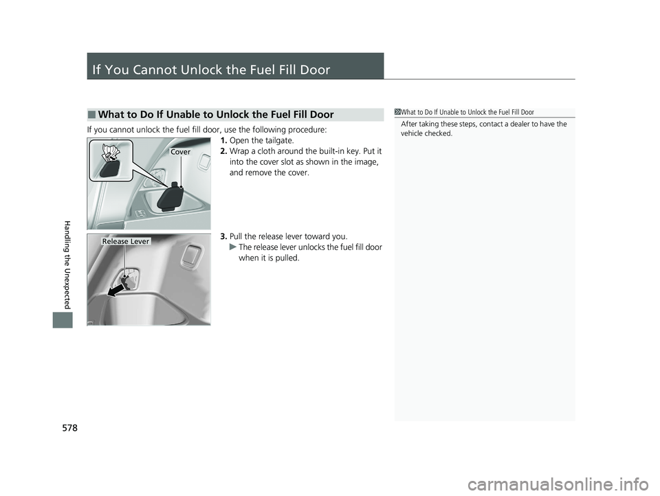 HONDA PASSPORT 2021  Navigation Manual (in English) 578
Handling the Unexpected
If You Cannot Unlock the Fuel Fill Door
If you cannot unlock the fuel fill door, use the following procedure:1.Open the tailgate.
2. Wrap a cloth around the built-in key. P