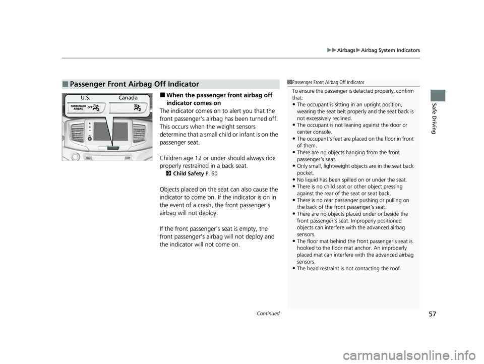 HONDA PASSPORT 2021  Navigation Manual (in English) Continued57
uuAirbags uAirbag System Indicators
Safe Driving■When the passenger front airbag off 
indicator comes on
The indicator comes on to alert you that the 
front passenger's airbag  has b