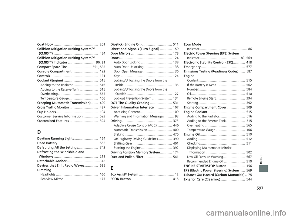 HONDA PASSPORT 2021 Navigation Manual (in English) 597
Index
Coat Hook................................................ 201
Collision Mitigation Braking SystemTM
(CMBSTM) ................................................. 434
Collision Mitigation Bra HONDA PASSPORT 2021 Navigation Manual (in English) 597
Index
Coat Hook................................................ 201
Collision Mitigation Braking SystemTM
(CMBSTM) ................................................. 434
Collision Mitigation Bra