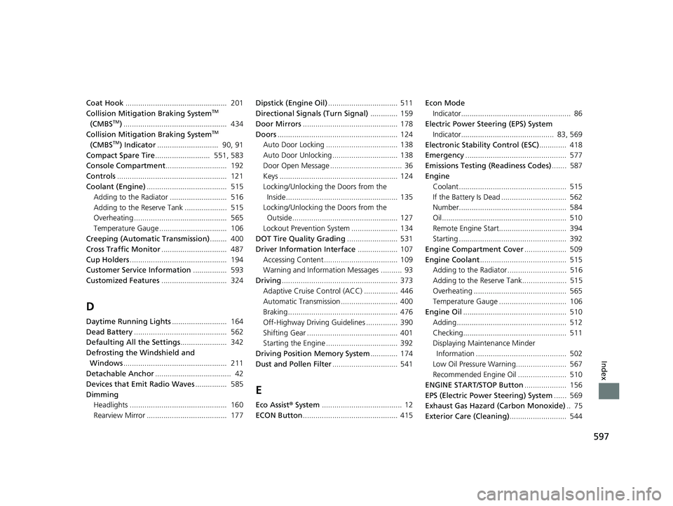 HONDA PASSPORT 2021  Owners Manual (in English) 597
Index
Coat Hook................................................  201
Collision Mitigation Braking SystemTM 
(CMBSTM) .................................................  434
Collision Mitigation Bra