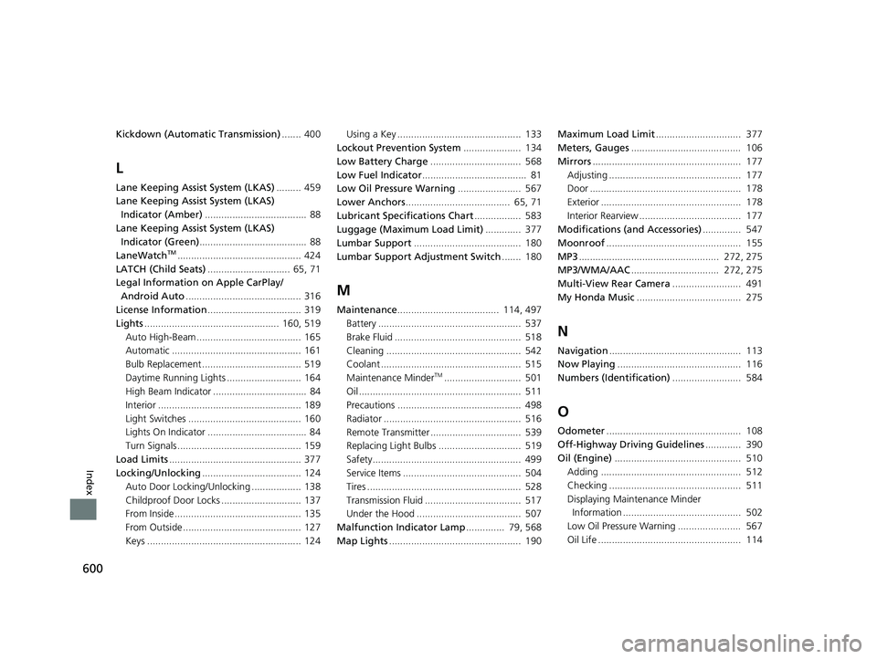 HONDA PASSPORT 2021  Owners Manual (in English) 600
Index
Kickdown (Automatic Transmission)....... 400
L
Lane Keeping Assist System (LKAS)......... 459
Lane Keeping Assist System (LKAS)  Indicator (Amber) .....................................  88
L