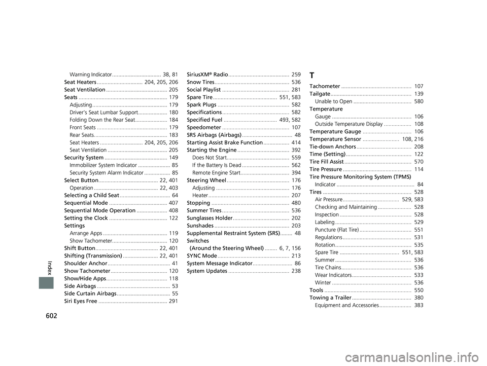 HONDA PASSPORT 2021  Navigation Manual (in English) 602
Index
Warning Indicator ................................ 38, 81
Seat Heaters ..............................  204, 205, 206
Seat Ventilation ........................................ 205
Seats .....