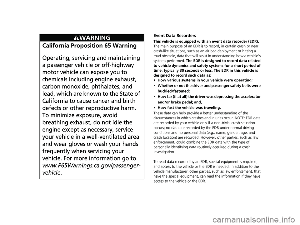 HONDA PILOT 2021 Owners Manual (in English) Event Data Recorders
This vehicle is equipped with an event data recorder (EDR).
The main purpose of an EDR is to record, in certain crash or near
crash-like situations, such as an air bag deploymen HONDA PILOT 2021 Owners Manual (in English) Event Data Recorders
This vehicle is equipped with an event data recorder (EDR).
The main purpose of an EDR is to record, in certain crash or near
crash-like situations, such as an air bag deploymen