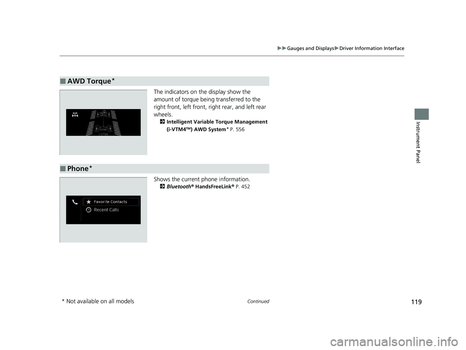 HONDA PILOT 2021  Owners Manual (in English) 119
uuGauges and Displays uDriver Information Interface
Continued
Instrument Panel
The indicators on the display show the 
amount of torque being transferred to the 
right front, left front, right rea
