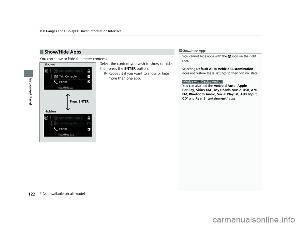 HONDA PILOT 2021  Owners Manual (in English) uuGauges and Displays uDriver Information Interface
122
Instrument Panel
You can show or hide the meter contents.
Select the content you wish to show or hide, 
then press the ENTER button.
u Repeat it