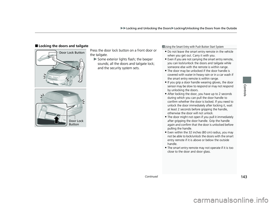 HONDA PILOT 2021  Owners Manual (in English) Continued143
uuLocking and Unlocking the Doors uLocking/Unlocking the Doors from the Outside
Controls
■Locking the doors and tailgate
Press the door lock button on a front door or 
the tailgate.u So