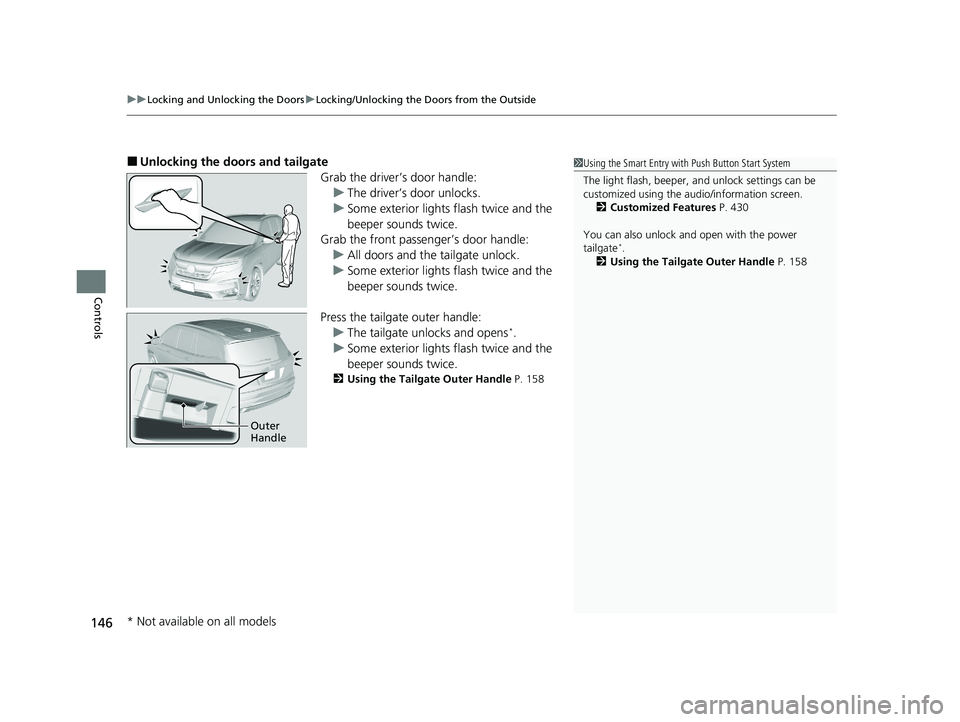 HONDA PILOT 2021  Owners Manual (in English) uuLocking and Unlocking the Doors uLocking/Unlocking the Doors from the Outside
146
Controls
■Unlocking the doors and tailgate
Grab the driver’s door handle:u The driver’s door unlocks.
u Some e