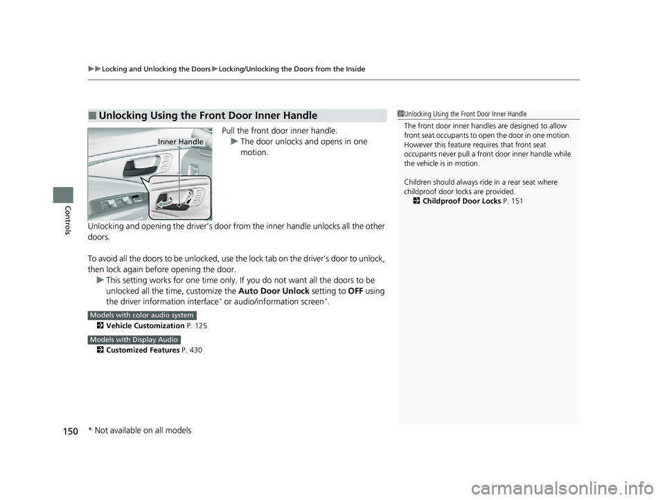HONDA PILOT 2021 Owners Manual (in English) uuLocking and Unlocking the Doors uLocking/Unlocking the Doors from the Inside
150
Controls
Pull the front door inner handle.
u The door unlocks and opens in one
motion.
Unlocking and opening the dri HONDA PILOT 2021 Owners Manual (in English) uuLocking and Unlocking the Doors uLocking/Unlocking the Doors from the Inside
150
Controls
Pull the front door inner handle.
u The door unlocks and opens in one
motion.
Unlocking and opening the dri