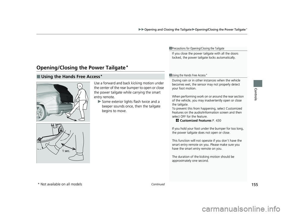 HONDA PILOT 2021   (in English) User Guide Continued155
uuOpening and Closing the Tailgate uOpening/Closing the Power Tailgate*
Controls
Opening/Closing the Power Tailgate*
Use a forward and back kicking motion under 
the center of the rear bu