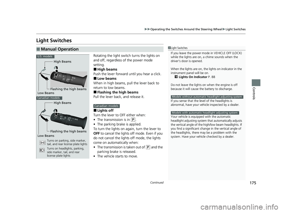 HONDA PILOT 2021 Owners Manual (in English) 175
uuOperating the Switches Around the Steering Wheel uLight Switches
Continued
Controls
Light Switches
Rotating the light switch turns the lights on
and off, regardless of the power mode
setting.
HONDA PILOT 2021 Owners Manual (in English) 175
uuOperating the Switches Around the Steering Wheel uLight Switches
Continued
Controls
Light Switches
Rotating the light switch turns the lights on
and off, regardless of the power mode
setting.