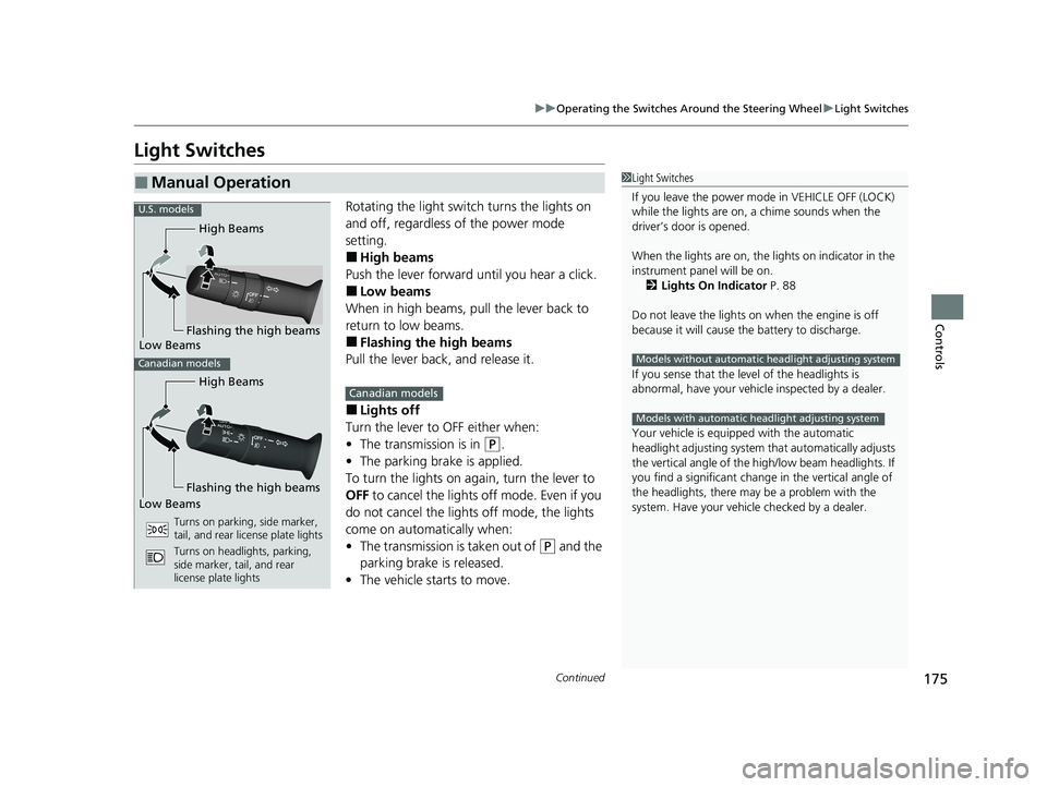 HONDA PILOT 2021  Owners Manual (in English) 175
uuOperating the Switches Around the Steering Wheel uLight Switches
Continued
Controls
Light Switches
Rotating the light switch turns the lights on 
and off, regardless of the power mode 
setting.
