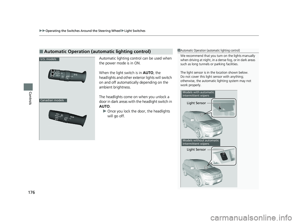 HONDA PILOT 2021 Owners Manual (in English) uuOperating the Switches Around the Steering Wheel uLight Switches
176
Controls
Automatic lighting control can be used when
the power mode is in ON.
When the light switch is in AUTO, the
headlights HONDA PILOT 2021 Owners Manual (in English) uuOperating the Switches Around the Steering Wheel uLight Switches
176
Controls
Automatic lighting control can be used when
the power mode is in ON.
When the light switch is in AUTO, the
headlights