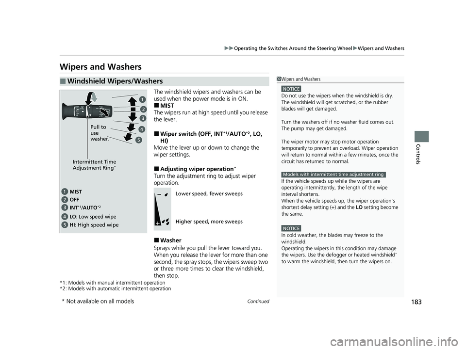 HONDA PILOT 2021 Owners Manual (in English) 183
uuOperating the Switches Around the Steering Wheel uWipers and Washers
Continued
Controls
Wipers and Washers
The windshield wipers and washers can be
used when the power mode is in ON.
■MIST
Th HONDA PILOT 2021 Owners Manual (in English) 183
uuOperating the Switches Around the Steering Wheel uWipers and Washers
Continued
Controls
Wipers and Washers
The windshield wipers and washers can be
used when the power mode is in ON.
■MIST
Th