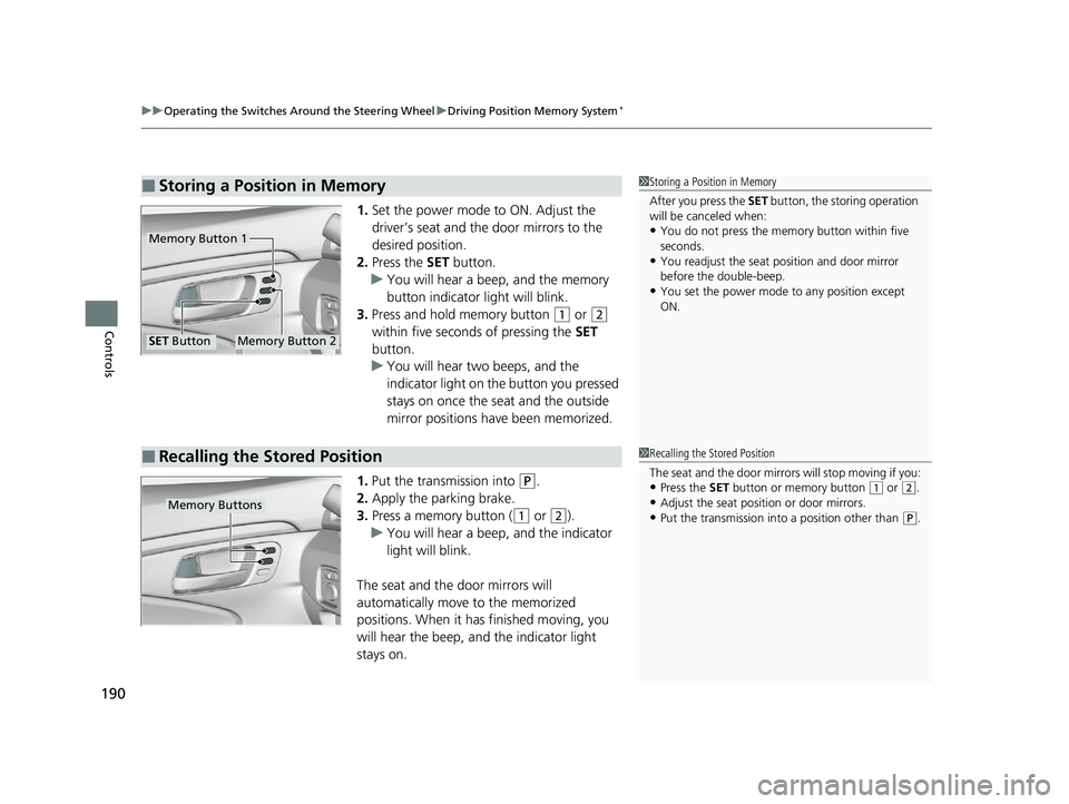 HONDA PILOT 2021  Owners Manual (in English) uuOperating the Switches Around the Steering Wheel uDriving Position Memory System*
190
Controls
1. Set the power mode to ON. Adjust the 
driver’s seat and th e door mirrors to the 
desired position