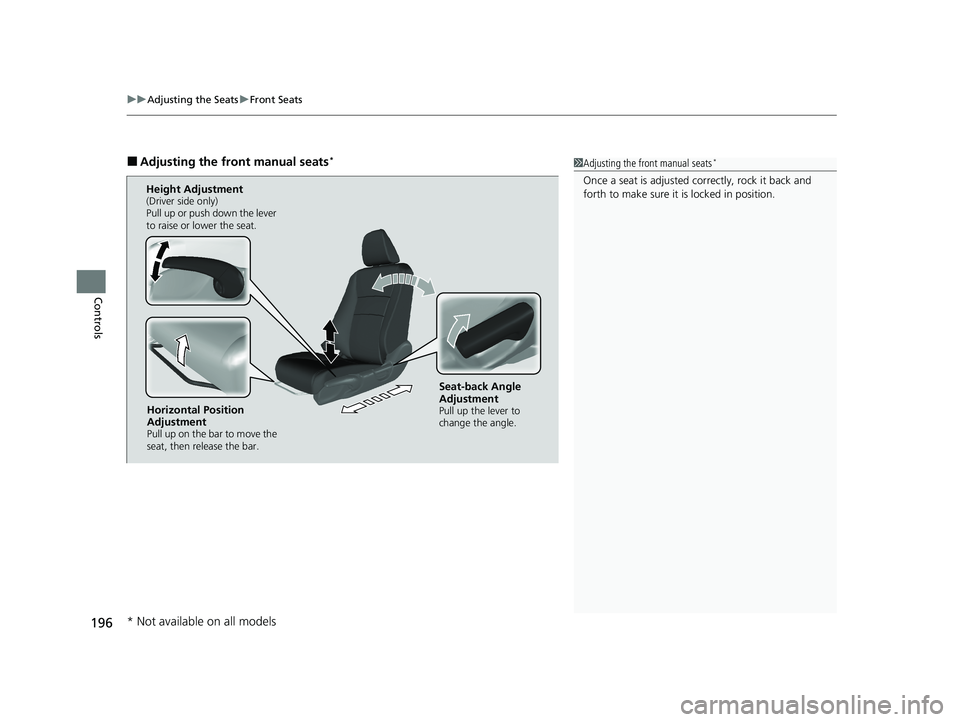 HONDA PILOT 2021  Owners Manual (in English) uuAdjusting the Seats uFront Seats
196
Controls
■Adjusting the front manual seats*1Adjusting the front manual seats*
Once a seat is adjusted co rrectly, rock it back and 
forth to make sure it is lo