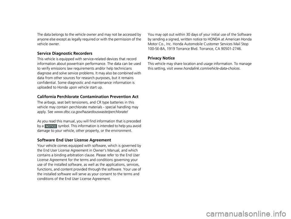 HONDA PILOT 2021  Owners Manual (in English) The data belongs to the vehicle owner and may not be accessed by 
anyone else except as legally required or with the permission of the 
vehicle owner.
Service Diagnostic Recorders
This vehicle is equi