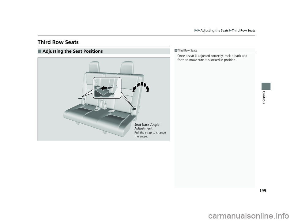 HONDA PILOT 2021 Owners Manual (in English) 199
uuAdjusting the Seats uThird Row Seats
Controls
Third Row Seats
■Adjusting the Seat Positions1Third Row Seats
Once a seat is adjusted co rrectly, rock it back and
forth to make sure it is locke HONDA PILOT 2021 Owners Manual (in English) 199
uuAdjusting the Seats uThird Row Seats
Controls
Third Row Seats
■Adjusting the Seat Positions1Third Row Seats
Once a seat is adjusted co rrectly, rock it back and
forth to make sure it is locke
