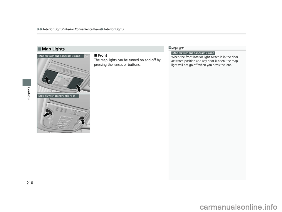 HONDA PILOT 2021  Owners Manual (in English) uuInterior Lights/Interior Convenience Items uInterior Lights
210
Controls
■Front
The map lights can be turned on and off by 
pressing the lenses or buttons.
■Map Lights1 Map Lights
When the front