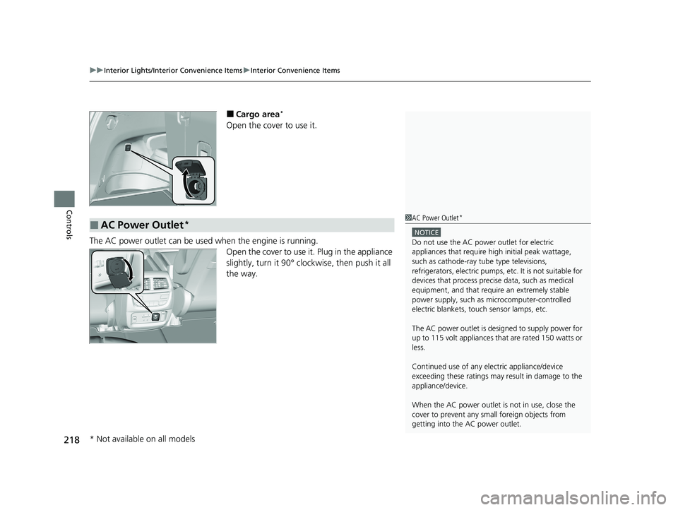 HONDA PILOT 2021 (in English) Service Manual uuInterior Lights/Interior Convenience Items uInterior Convenience Items
218
Controls
■Cargo area*
Open the cover to use it.
The AC power outlet can be used when the engine is running. Open the cove HONDA PILOT 2021 (in English) Service Manual uuInterior Lights/Interior Convenience Items uInterior Convenience Items
218
Controls
■Cargo area*
Open the cover to use it.
The AC power outlet can be used when the engine is running. Open the cove