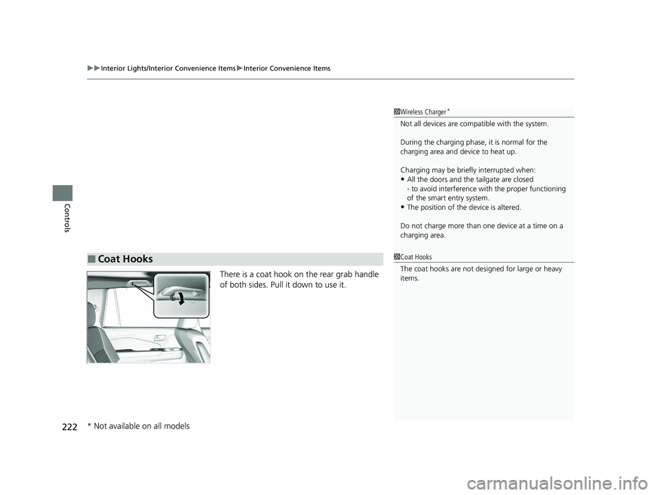 HONDA PILOT 2021   (in English) User Guide uuInterior Lights/Interior Convenience Items uInterior Convenience Items
222
Controls
There is a coat hook on the rear grab handle 
of both sides. Pull it down to use it.
1Wireless Charger*
Not all de