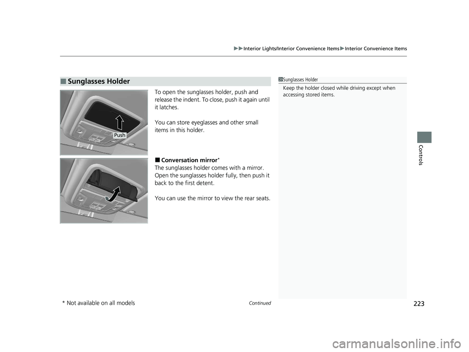 HONDA PILOT 2021  Owners Manual (in English) Continued223
uuInterior Lights/Interior Convenience Items uInterior Convenience Items
Controls
To open the sunglasses holder, push and 
release the indent. To close, push it again until 
it latches.
Y