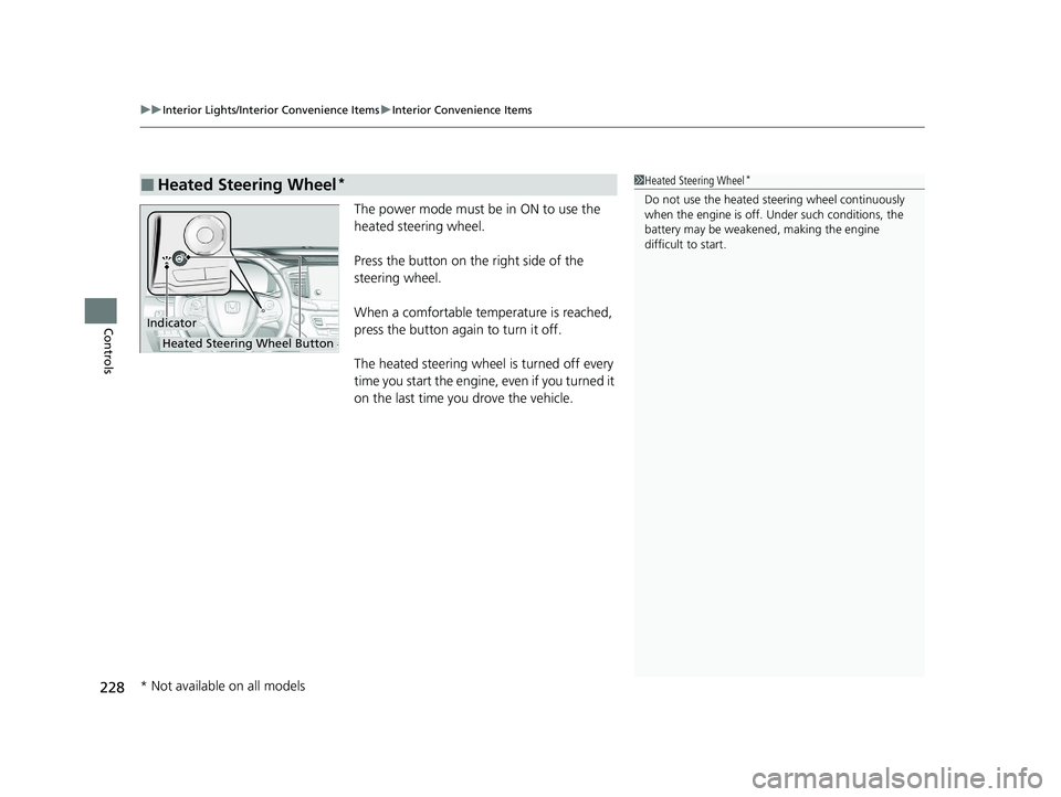 HONDA PILOT 2021 Owners Manual (in English) uuInterior Lights/Interior Convenience Items uInterior Convenience Items
228
Controls
The power mode must be in ON to use the
heated steering wheel.
Press the button on the right side of the
steerin HONDA PILOT 2021 Owners Manual (in English) uuInterior Lights/Interior Convenience Items uInterior Convenience Items
228
Controls
The power mode must be in ON to use the
heated steering wheel.
Press the button on the right side of the
steerin