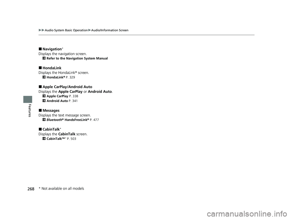 HONDA PILOT 2021  Owners Manual (in English) 268
uuAudio System Basic Operation uAudio/Information Screen
Features
■Navigation*
Displays the navigation screen.
2 Refer to the Navigation System Manual
■HondaLink
Displays the HondaLink ® scre