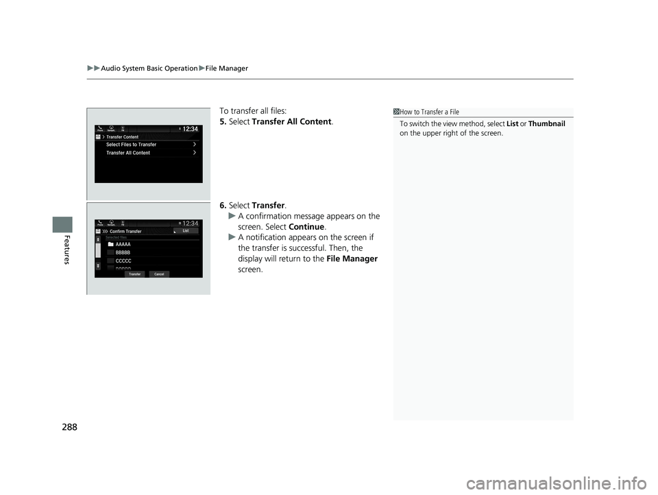 HONDA PILOT 2021  Owners Manual (in English) uuAudio System Basic Operation uFile Manager
288
Features
To transfer all files:
5. Select  Transfer All Content.
6. Select  Transfer.
u A confirmation message appears on the 
screen. Select  Continue