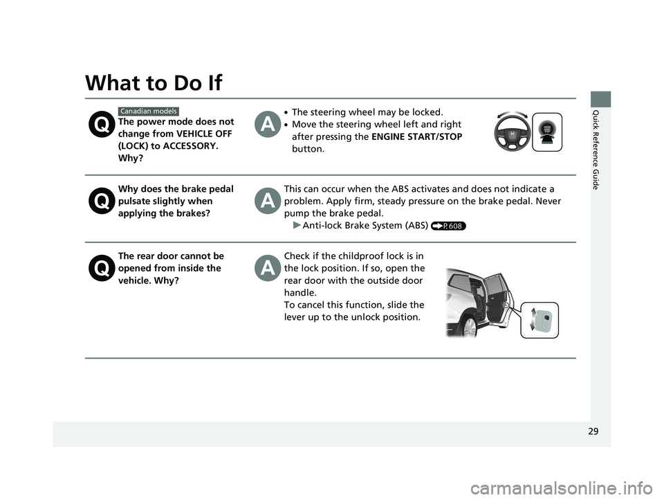 HONDA PILOT 2021 Owners Manual (in English) 29
Quick Reference Guide
What to Do If
The power mode does not
change from VEHICLE OFF
(LOCK) to ACCESSORY.
Why?
●The steering wheel may be locked.
●Move the steering wheel left and right
afte HONDA PILOT 2021 Owners Manual (in English) 29
Quick Reference Guide
What to Do If
The power mode does not
change from VEHICLE OFF
(LOCK) to ACCESSORY.
Why?
●The steering wheel may be locked.
●Move the steering wheel left and right
afte