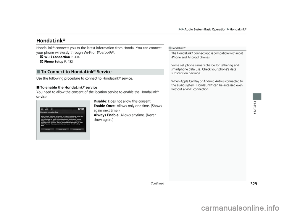 HONDA PILOT 2021  Owners Manual (in English) 329
uuAudio System Basic Operation uHondaLink ®
Continued
Features
HondaLink ®
HondaLink® connects you to the latest info rmation from Honda. You can connect 
your phone wirelessly through Wi-Fi or
