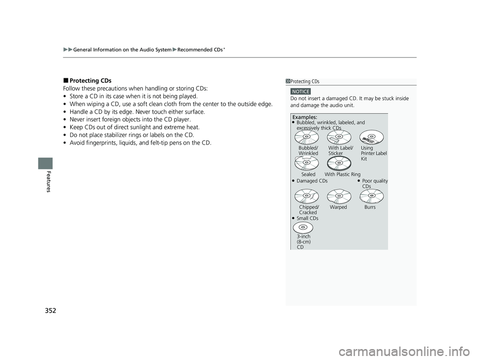 HONDA PILOT 2021 Owners Manual (in English) uuGeneral Information on the Audio System uRecommended CDs*
352
Features
■Protecting CDs
Follow these precautions when handling or storing CDs:
• Store a CD in its case when it is not being played HONDA PILOT 2021 Owners Manual (in English) uuGeneral Information on the Audio System uRecommended CDs*
352
Features
■Protecting CDs
Follow these precautions when handling or storing CDs:
• Store a CD in its case when it is not being played